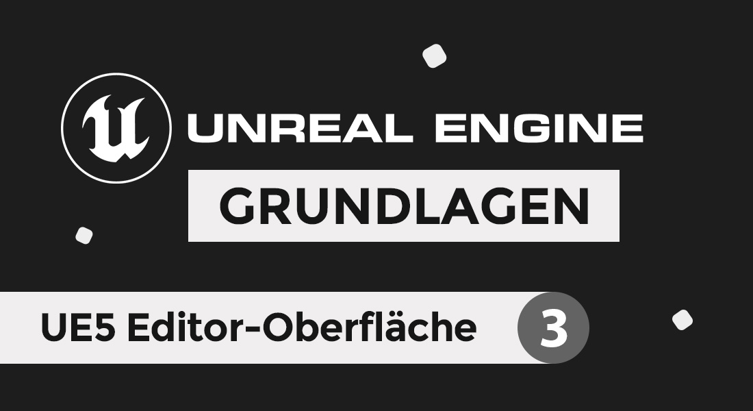 Read more about the article Unreal Engine 5 Tutorial deutsch – UE5 Editor-Oberfläche (3/13)